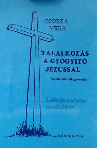 Csorba Vera - Tallkozs a gygyt Jzussal - Szemlld lelkigyakorlat - 9 ht