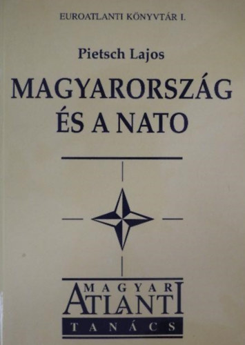 D�rer Mikl�s  Pietsch Lajos (szerk.), Nagyn� D�vid Krisztina (szerk.) - Magyarorsz�g �s a NATO - Essz�, dokumentumok, kronol�gia (Az atlanti gondolat megjelen�se a magyar k�lpolitik�ban / A magyar diplom�cia feladatai / �rvek �s ellen�rvek / Dokumentumok)