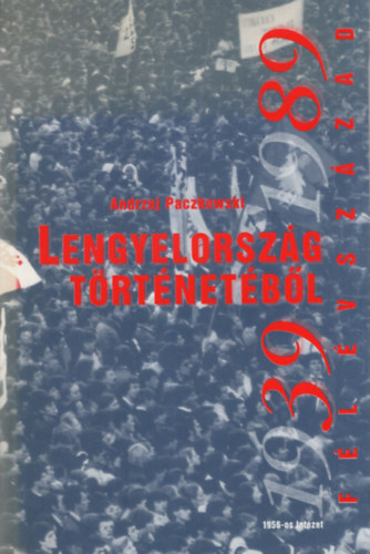 Andrzej Paczkowski - Fl vszzad Lengyelorszg trtnetbl (1939-1989)