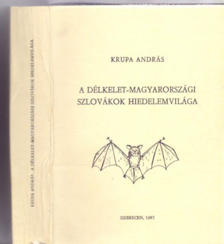Krupa Andrs - A dlkelet-magyarorszgi szlovkok hiedelemvilga (Studia folkloristica et ethnographica)