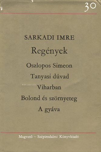 Sarkadi Imre - Reg�nyek (Oszlopos Simeon - Tanyasi d�vad - Viharban - Bolond �s a sz�rnyeteg - A gy�va)