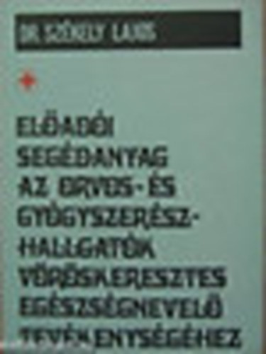 Dr. Sz�kely Lajos - El�ad�i seg�danyag az orvos- �s gy�gyszer�szhallgat�k V�r�skeresztes eg�sz.