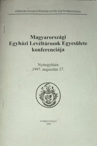 Dr. Janka Gy�rgy - Dr. Janka Gy�rgy (szerk.) - Magyarorsz�gi Egyh�zi Lev�lt�rosok Egyes�lete konferenci�ja-Ny�regyh�za, 1997. augusztus 27.