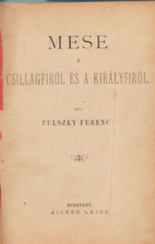 Pulszky Ferenc - 1. Pulszky Ferenc: Mese a csillagfirl s a kirlyfirl, 2. Torkos Lszl: Kigybr  ( 2 m )