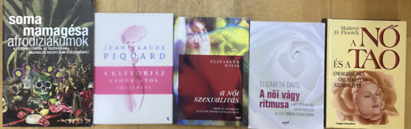 Jean-Ceaude Picquard, Elizabeth Davis, Maitreyi D. Piont�k Soma Mamag�sa - 5 db k�nyv a n�i szexualit�sr�l - Afrodizi�kumok az �rz�kletekr�l az �rz�kis�gig, A klitorisz csod�latos t�rt�nete, A n�i szexualit�s, A n�i v�gy ritmusa, A n� �s a Tao