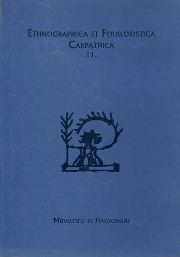 Ethnographica et Folkloristica Carpathica 11. - Mveltsg s hagyomny