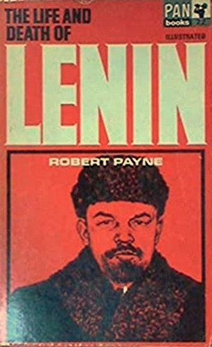 Robert Payne - The Life and Death of Lenin