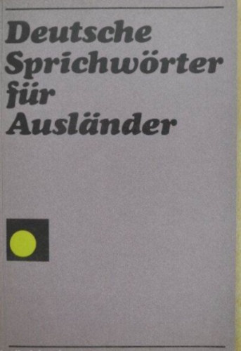 C. Frey; A. Herzog; A. Michel; R. Schtze - Deutsche Sprichwrter fr Auslnder (Eine Auswahl mit Beispielen)