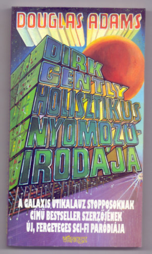 Douglas Adams - Dirk Gently holisztikus nyomoz�irod�ja (A Galaxis �tikalauz stopposoknak c�m� bestseller szerz�j�nek �j, fergeteges sci-fi par�di�ja)
