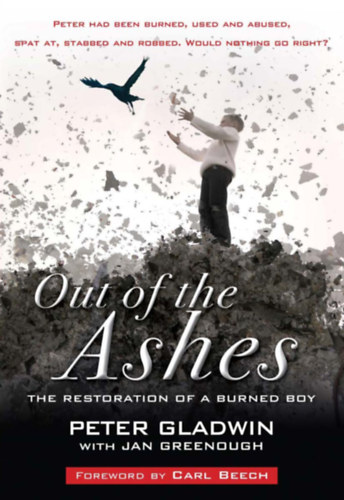 Jan Greenough Peter Gladwin - Out of the Ashes: The restoration of a burned boy