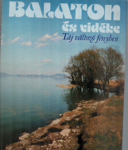 Szelnyi Kroly - Balaton s vidke (Tj vltoz fnyben)