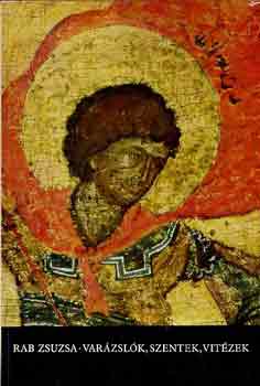 Rab Zsuzsa - Var�zsl�k, szentek, vit�zek