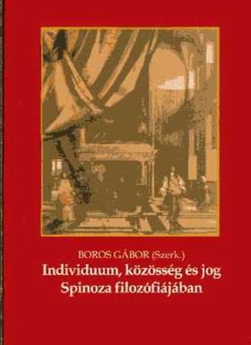 Boros Gbor  (szerk) - Individuum, kzssg s jog Spinoza filozfijban