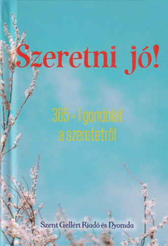 Nagy Alexandra  (szerk.) - Szeretni j�! - 365 + 1 gondolat a szeretetr�l