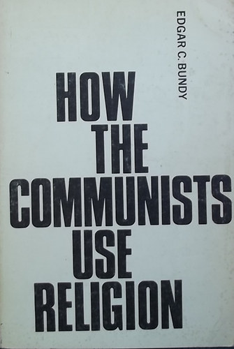 Edgar C. Bundy - How the Communists Use Religion