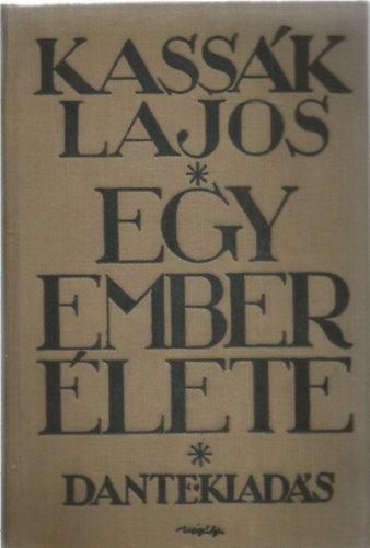 Kass�k Lajos - Egy ember �lete I-III.(1 k�tetbe k�tve)