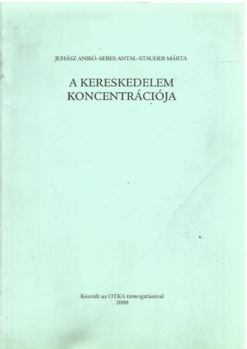 Seres Antal, Stauder M�rta Juh�sz Anik� - A kereskedelem koncentr�ci�ja