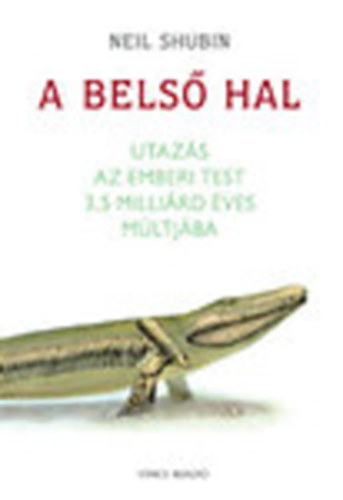 Neil Shubin - A belső hal - Utazás az emberi test 3,5 milliárd éves múltjába