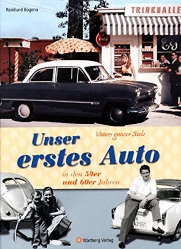 Reinhard Bogena - Vaters ganzer Stolz! Unser erstes Auto in den 50er und 60er Jahren