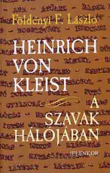Fldnyi F. Lszl - Heinrich von Kleist a szavak hljban