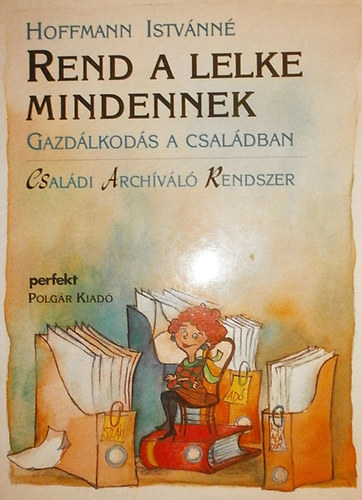 Hoffmann Istvnn - Rend a lelke mindennek - Gazdlkods a csaldban: Csaldi Archvl Rendszer