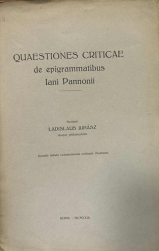 Ladislaus Juh�sz - Quaestiones criticae de epigrammatibus Iani Pannonii (Kritikai k�rd�sek Janus Pannonius epigramm�ival kapcsolatban) n�met nyelven