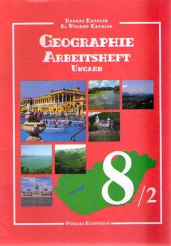 Katalin B. Wigand Radnai Katalin - Geographie 8/2 Arbeitsheft - Ungarn