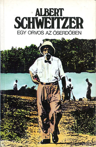 Albert Schweitzer - Egy orvos az serdben