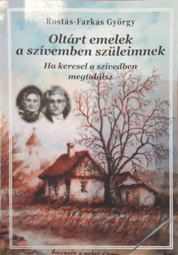 Rost�s-Farkas Gy�rgy - Olt�rt emelek a sz�vemben sz�leimnek