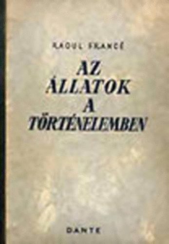 Raoul H. Franc� - Az �llatok a t�rt�nelemben