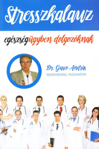 dr. Guseo Andrs - Stresszkalauz egszsggyben dolgozknak