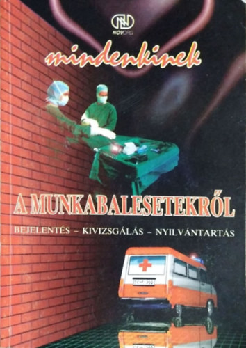 Dr. Varga László - Mindenkinek a munkabalesetekről - Bejelentés - Kivizsgálás - Nyílvántartás