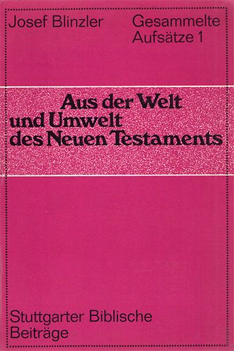 Josef Blinzler - Aus der Welt und Umwelt des Neuen Testaments