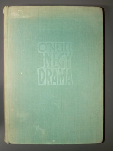 Ottlik Géza Eugene O'Neill (ford.), Vas István (ford.) - Eugene O'neill Négy dráma (Amerikai Elektra / Utazás az éjszakába / Boldogtalan hold / Egy igazi úr)