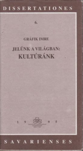 Grfik Imre - Jelnk a vilgban: kultrnk (Dissertationes Savarienses)