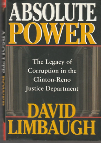 David Limbaugh - Absolute Power: The Legacy of Corruption in the Clinton-Reno Justice Department