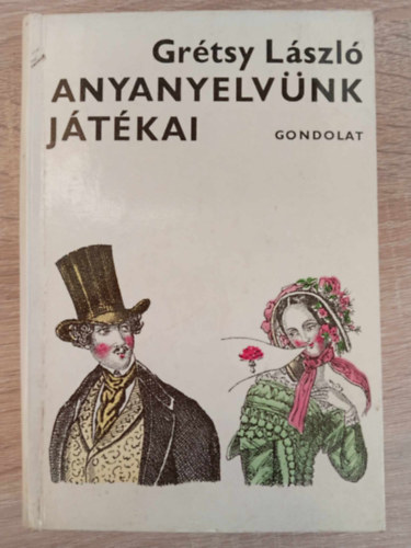 Gyulai Lviusz  Grtsy Lszl (ill.) - Anyanyelvnk jtkai - illusztrlt kiads Gyulai Lviusz rajzaival (Titokzatos hangok, rulkod betk / Jtk s helyesrs / Rejtett szvegek, titkos zenetek)