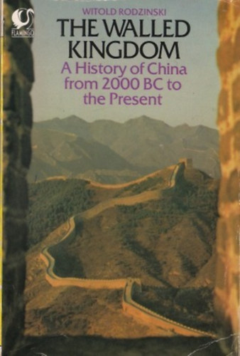 by Witold Rodziski  (author) - The Walled Kingdom  -  A History of China from 2000 BC to the Present