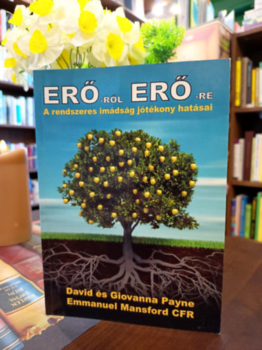 David Payne - Erőről erőre. A rendszeres imádság jótékony hatásai.