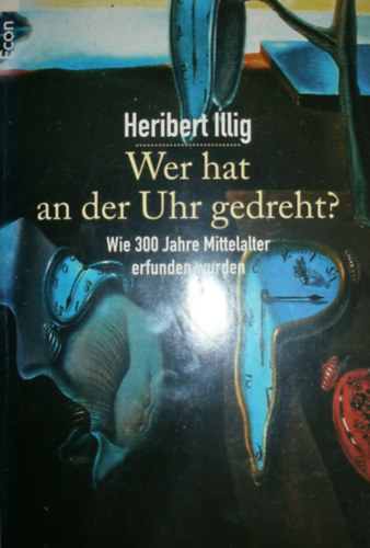 Heribert Illig - Wer hat an der Uhr gedreht?