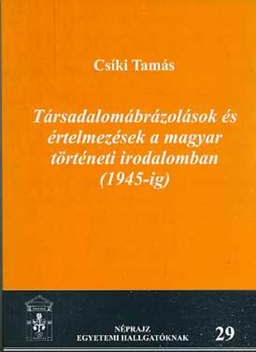 Cs�ki Tam�s - T�rsadalom�br�zol�sok �s �rtelmez�sek a magyar t�rt�neti irodalomban (1945-ig)