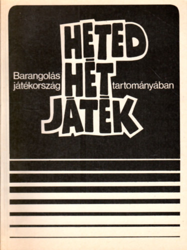Silye S�ndor  (szerk.) - Heted h�t j�t�k hat t�telben avagy barangol�s j�t�korsz�g tartom�ny�ban
