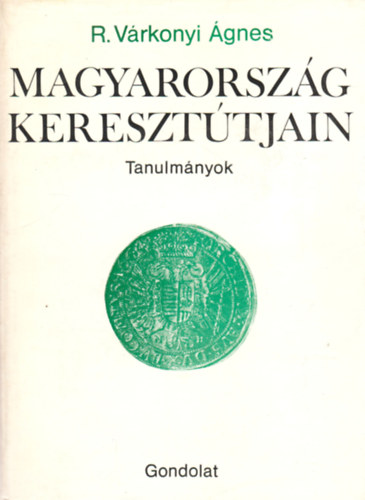 R. Vrkonyi gnes - Magyarorszg kereszttjain (tanulmnyok)