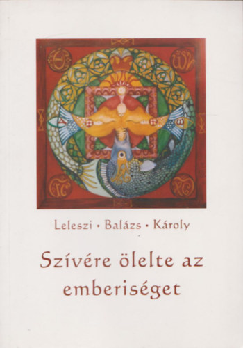 Leleszi Bal�zs K�roly - Sz�v�re �lelte az emberis�get