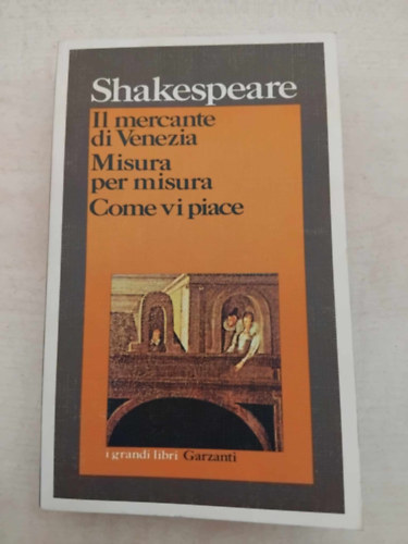 Wiliam Shakespeare - Il mercante di Venezia - Misura per misura - Come vi piace