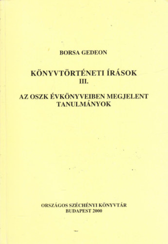 Borsa Gedeon - K�nyvt�rt�neti �r�sok III.: Az OSZK �vk�nyveiben megjelent tanulm�nyok