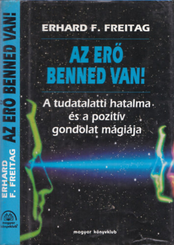 Erhard F. Freitag - Az erő benned van! (A tudatalatti hatalma és a pozitív gondolat mágiája)