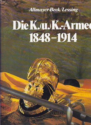 Allmayer-Beck; Lessing - Die K.(u.)K. - Armee 1848-1914