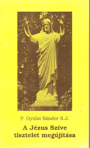 P. Gyulai Sándor - A Jézus szíve tisztelet megújítása