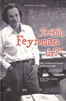Richard P. Feynman - Trfl, Feynman r? - Egy mindenre kvncsi pasas kalandjai